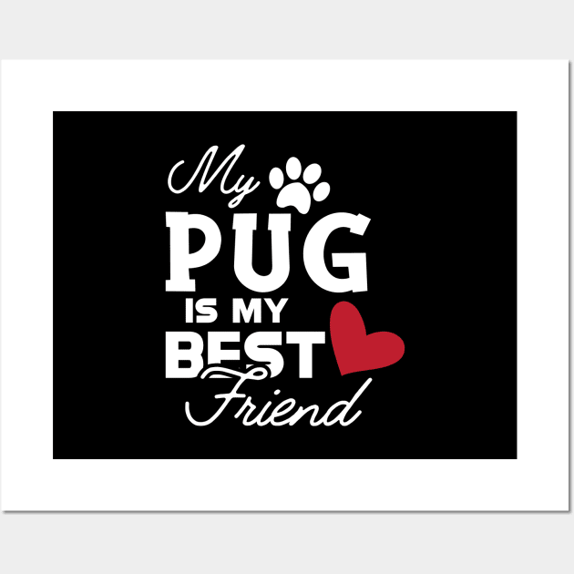 Pug dog - My pug is my best friend Wall Art by KC Happy Shop